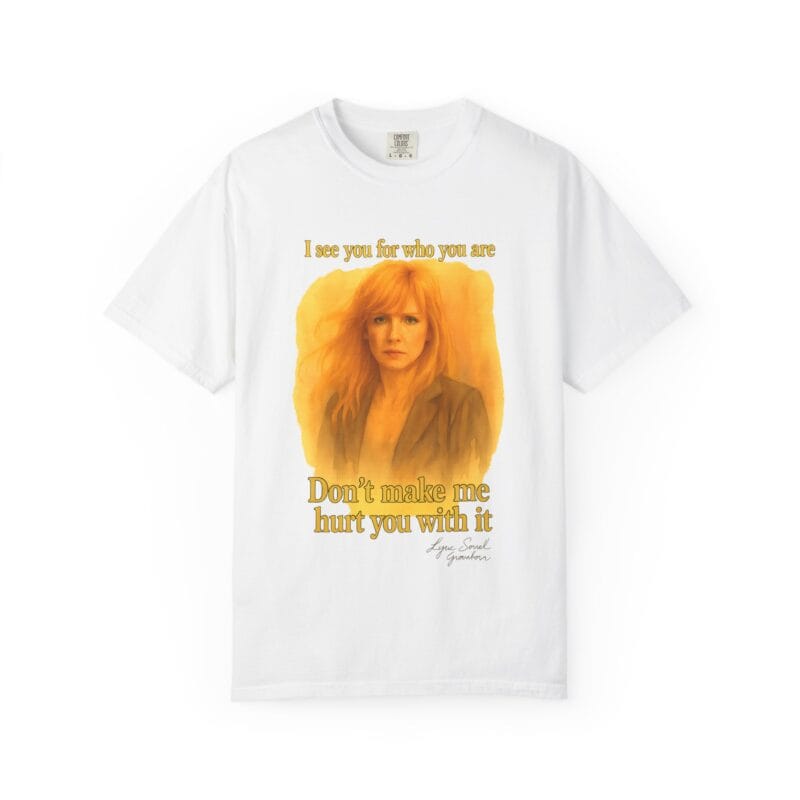 Beth T-Shirt "Don't make me use it against you."