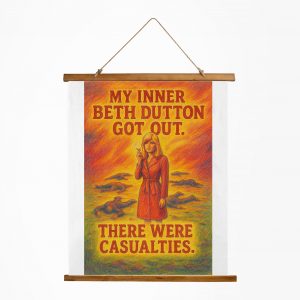 Beth Dutton wall tapestry, My Inner Beth Dutton Got Out... ...And there were casualties.
