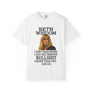 Beth Mind Reading T-Shirt – I Don’t Read Minds. I Just See Through Bullshit.