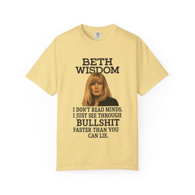 Beth Mind Reading T-Shirt – I Don’t Read Minds. I Just See Through Bullshit. - Image 10