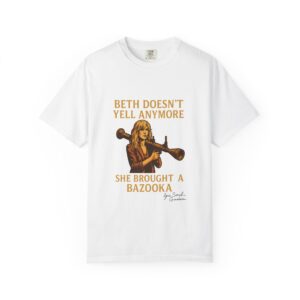 Beth Shirt – Beth Doesn’t Yell Anymore: She Brought a Bazooka