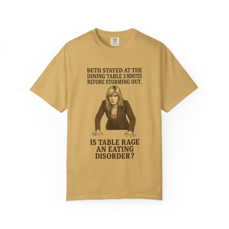 Beth Dinner Table T-Shirt – Is Table Rage an Eating Disorder? - Image 7