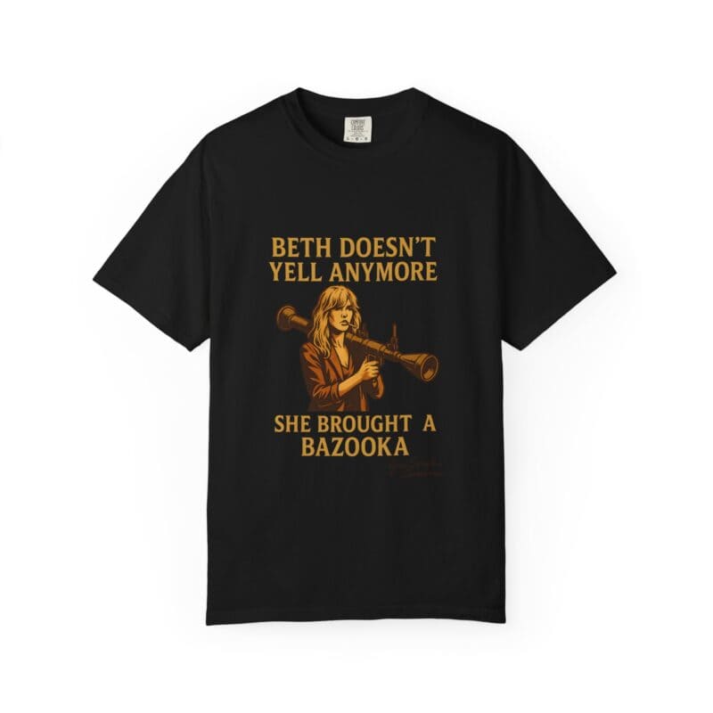 Beth Shirt – Beth Doesn’t Yell Anymore: She Brought a Bazooka - Image 34