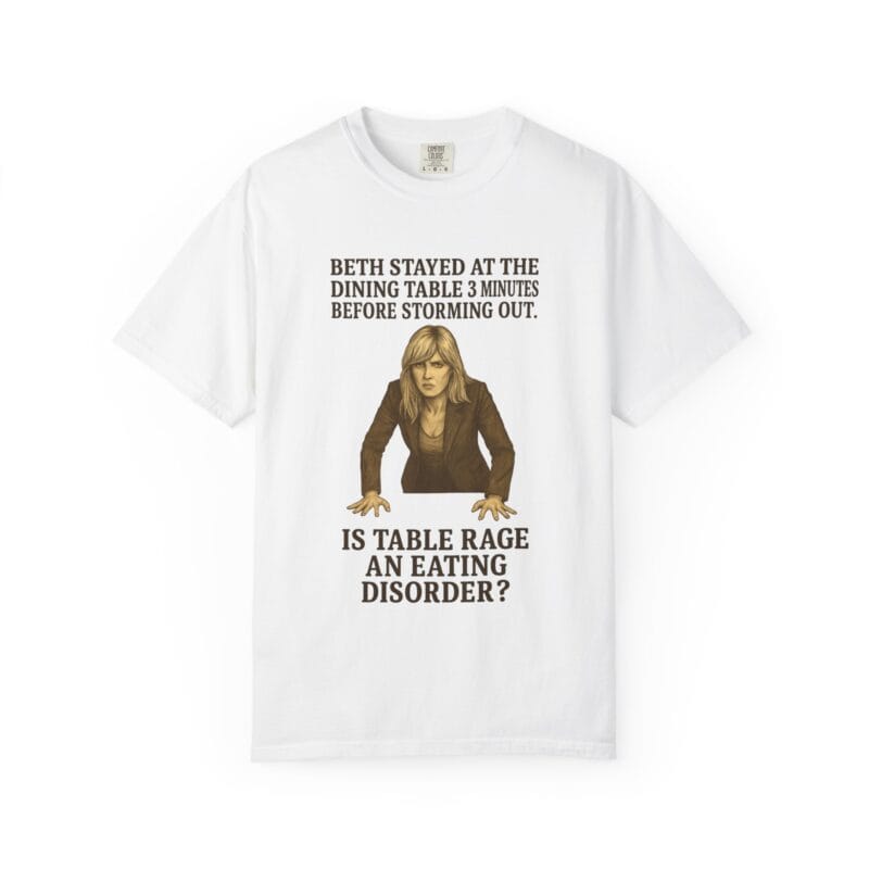 Beth Dinner Table T-Shirt – Is Table Rage an Eating Disorder?