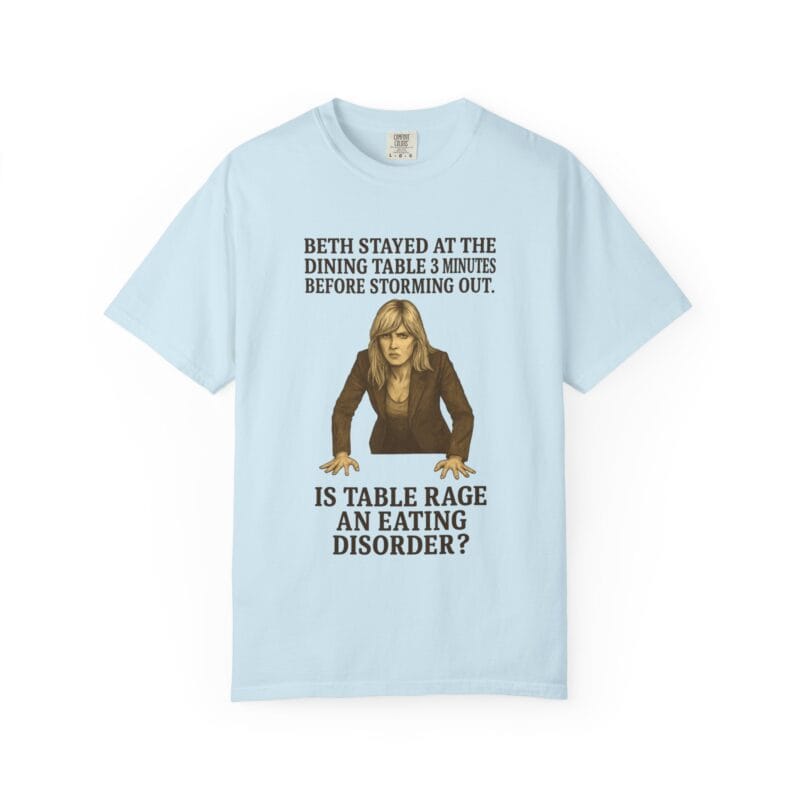 Beth Dinner Table T-Shirt – Is Table Rage an Eating Disorder? - Image 25