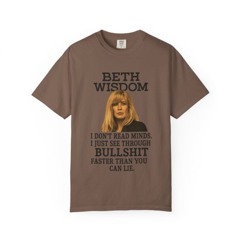 Beth Mind Reading T-Shirt – I Don’t Read Minds. I Just See Through Bullshit. - Image 7